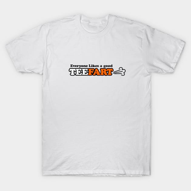 Everyone Likes a good TeeFart! T-Shirt by TeeFart